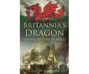 Britannia's Dragon: A Naval History of Wales