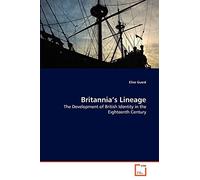 Britannia's Lineage: The Development of British Identity in the Eighteenth Century