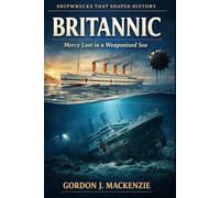 Britannic: Mercy Lost in a Weaponised Sea (Shipwrecks That Shaped History)