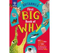 Britannica First Big Book of Why: Why can't penguins fly? Why do we brush our teeth? Why does popcorn pop? The ultimate book of answers for kids who