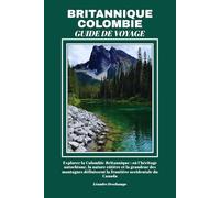 BRITANNIQUE COLOMBIE GUIDE DE VOYAGE