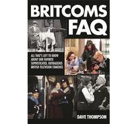 Britcoms FAQ: All That's Left to Know About Our Favorite SophisticatedOutrageous British Television Comedies