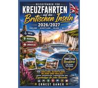 Britische Inseln Kreuzfahrt Reiseführer 2026/2027: Planen Sie Ihre Reise entlang der Küsten von England, Schottland, Irland und Wales - Häfen, ... und Expertentipps für jeden Reisenden