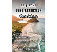 BRITISCHE JUNGFERNINSELN Reiseführer 2026: Entdecken Sie versteckte Buchten, malerische Küstenstraßen, Luxusresorts, karibische Küche und tropische Abenteuer auf den Inseln.