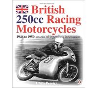 British 250cc racing Motorcycles 1946-1959: an era of ingenious innovation (Veloce Class Reprint Series)
