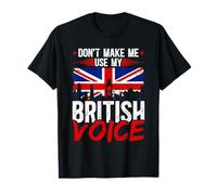 British Accent England Don't Make Me Use My British Voice T-Shirt