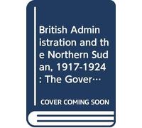 British Administration and the Northern Sudan, 1917-1924: The Governor-Generalship of Sir Lee Stack in the Sudan (Pihans)