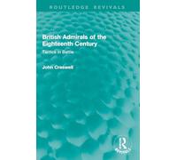 British Admirals of the Eighteenth Century: Tactics in Battle (Routledge Revivals)