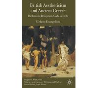 British Aestheticism and Ancient Greece: Hellenism, Reception, Gods in Exile (Palgrave Studies in Nineteenth-Century Writing and Culture)