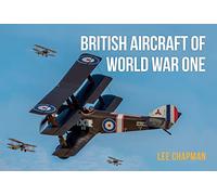 British Aircraft of World War One: A Photographic Guide to Modern Survivors, Replicas, and Reproductions