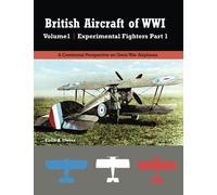 British Aircraft of WWI Volume 1: Experimental Fighters Part 1: Volume 28 (Great War Aviation Centennial Series)