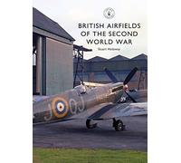 British Airfields of the Second World War: 872 (Shire Library)