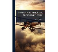British Airships, Past, Present & Future