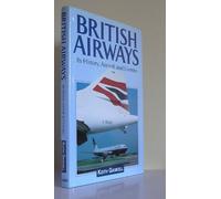 British Airways: Its History, Aircraft and Liveries