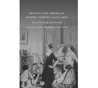 British and American School Stories, 1910-1960: Fiction, Femininity, and Friendship
