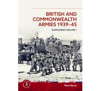 British and Commonwealth Armies 1939-45 Supplement Volume 1 : Helion Order of Battle Volume 3
