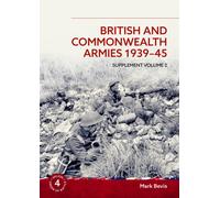 British and Commonwealth Armies 1939-45 Supplement Volume 2 : Helion Order of Battle Volume 4