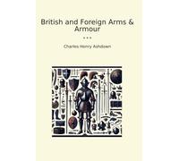 British and Foreign Arms & Armour (Classic Books)
