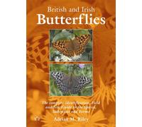 British and Irish Butterflies : The Complete Identification, Field and Site Guide to the Species, Subspecies and Forms