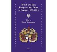 British and Irish Emigrants and Exiles in Europe 1603-1688 (The Northern World): 47