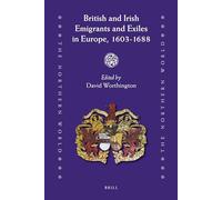 British and Irish Emigrants and Exiles in Europe 1603-1688 (The Northern World): 47