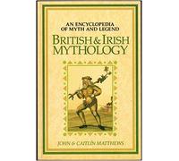 British and Irish mythology : an encyclopedia of myth and legend
