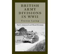 British Army Divisions in WWII: Part I: Armoured and Mixed Divisions