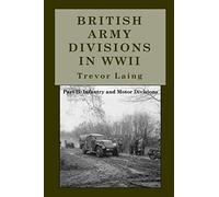 British Army Divisions in WWII: Part II: Infantry and Motor Divisions (Quick Reference Guide Series)