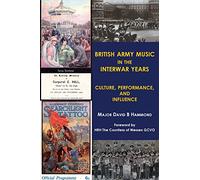 British Army music in the interwar years: Culture, performance and influence
