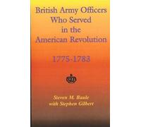 British Army Officers Who Served in the American Revolution, 1775-1783 by Steven M. Baule (2004-06-01)
