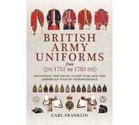 British Army Uniforms of the American Revolution 1751 - 1783