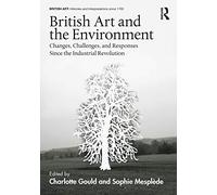 British Art and the Environment: Changes, Challenges, and Responses Since the Industrial Revolution (British Art: Histories and Interpretations since 1700)