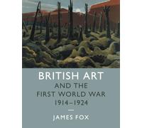 British Art and the First World War, 1914-1924: 43 (Studies in the Social and Cultural History of Modern Warfare, Series Number 43)