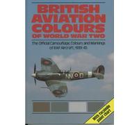 British Aviation Colours of World War Two: The Official Camouflage, Colours & Markings of RAF Aircraft, 1939-1945 (R.A.F. Museum)