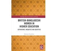 British-Bangladeshi Women in Higher Education: Aspirations, Inequities and Identities (Routledge Research in Gender and Society)