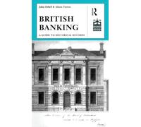 British Banking: A Guide to Historical Records (Studies in British Business Archives)