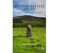 British Battles 493-937: Mount Badon to Brunanburh (Anthem Studies in British History)
