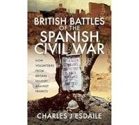 British Battles of the Spanish Civil War: Fighting Franco