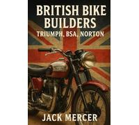 British Bike Builders: Triumph, BSA, Norton