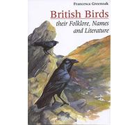 British Birds: Their names, folklore and literature