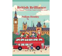 British Brilliance: The Ultimate 'Non-Woke' Guide To British Culture