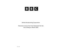 British Broadcasting Corporation Television Licence Fee Trust Statement for the year ending 31 March 2025 (House of Commons Paper) HC 1182