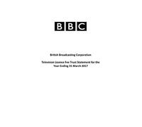 British Broadcasting Corporation Television Licence Fee Trust Statement for the year ending 31 March 2017: 2017-19 156 (House of Commons Papers)