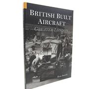 British Built Aircraft Volume 1: Greater London