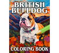 British Bulldog Coloring Book: Relax & Unwind With This Gorgeous Collection Of Adorable English Bulldogs, The Perfect Gift For Pet Dog Lovers of All Ages (Our Gorgeous Canine Friends)