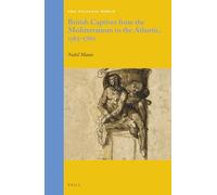 British Captives from the Mediterranean to the Atlantic, 1563-1760: 28 (Atlantic World)