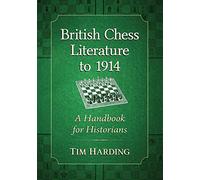British Chess Literature to 1914: A Handbook for Historians