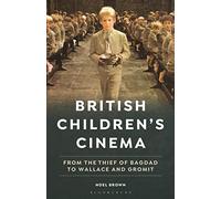 British Children's Cinema: From the Thief of Bagdad to Wallace and Gromit (Cinema and Society)