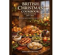 BRITISH CHRISTMAS COOKBOOK FOR BEGINNERS 2025-2026: A Step-by-Step Guide to Classic Festive Meals Made Easy