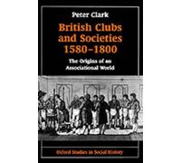 Clark - British Clubs and Societies 1580-1800 The Origins of an Assoc - N555z